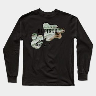 Retired and Loving It Yo'll Long Sleeve T-Shirt